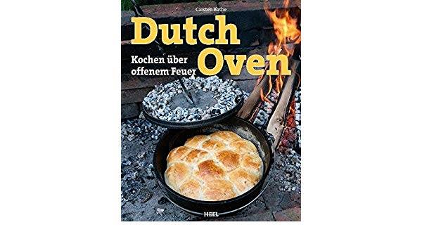 Dutch Oven - Kochen über offenem Feuer von Carsten Bothe